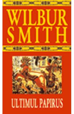Ultimul papirus - Wilbur Smith
