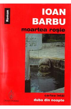 Moartea rosie. Cartea intai: Duba din noapte - Ioan Barbu