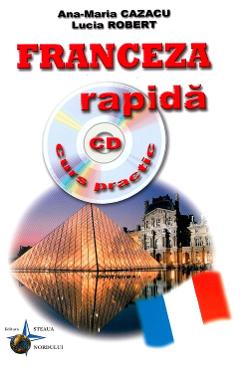 Franceza rapida. Curs practic + CD – Ana-Maria Cazacu, Iulia Robert Ana-Maria