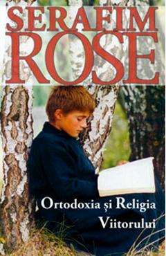 Ortodoxia si religia viitorului - Serafim Rose - SOPHIA
