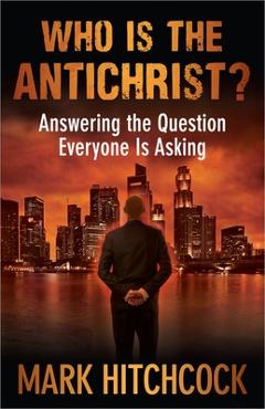 Who Is the Antichrist?: Answering the Question Everyone Is Asking - Mark Hitchcock