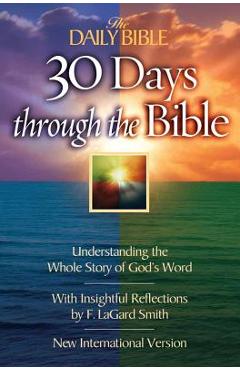 The Daily Bible 30 Days Through the Bible: Understanding the Whole Story of God\'s Word - F. Lagard Smith