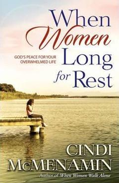 When Women Long for Rest - Cindi Mcmenamin
