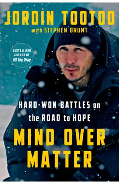 Mind Over Matter: Hard-Won Battles on the Road to Hope - Jordin Tootoo