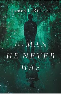 The Man He Never Was - James L. Rubart