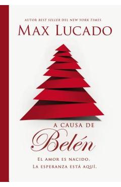 A Causa de Belén: El Amor Es Nacido. La Esperanza Está Aquí. - Max Lucado