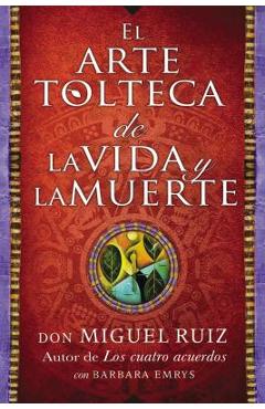 Arte Tolteca de la Vida Y La Muerte (the Toltec Art of Life and Death - Spanish - Don Miguel Ruiz