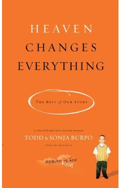 Heaven Changes Everything: The Rest of Our Story - Todd Burpo