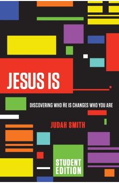Jesus Is: Discovering Who He Is Changes Who You Are - Judah Smith