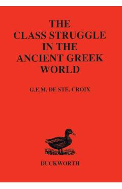 Class Struggle in the Ancient Greek World - G. E. M. De Ste Croix