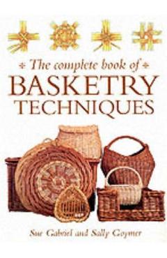 The Complete Book of Basketry Techniques - Sally Goymer