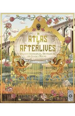 An Atlas of Afterlives: Discover Underworlds, Otherworlds and Heavenly Realms - Emily Hawkins