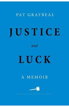 Justice and luck: a memoir - pat graybeal