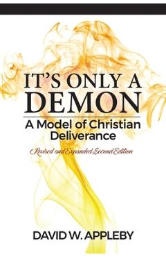 It\'s Only a Demon: A Model of Christian Deliverance - David W. Appleby