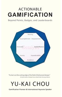 Actionable Gamification: Beyond Points, Badges, and Leaderboards - Yu-kai Chou