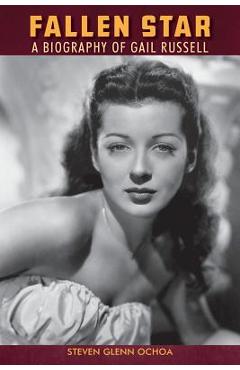 Fallen Star: A biography of Gail Russell - Steven Glenn Ochoa