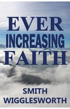 Ever Increasing Faith - Smith Wigglesworth