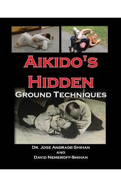 Aikido\'s Hidden Ground Techniques - David B. Nemeroff