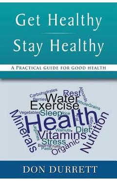 Get Healthy Stay Healthy: A Practical Guide for Good Health - Don Durrett