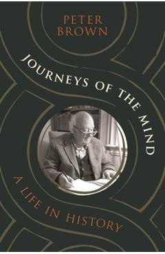 Journeys of the Mind: A Life in History - Peter Brown