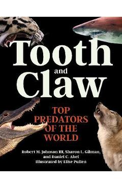 Tooth and Claw: Top Predators of the World - Robert M. Johnson
