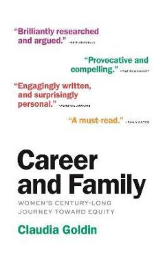Career and Family: Women\'s Century-Long Journey Toward Equity - Claudia Goldin