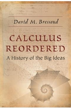 Calculus Reordered: A History of the Big Ideas - David M. Bressoud