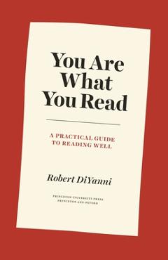You Are What You Read: A Practical Guide to Reading Well - Robert Diyanni