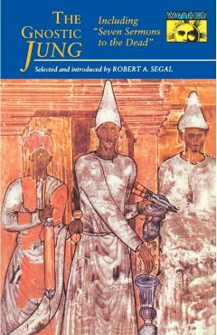 The Gnostic Jung: Selections from the Writings of C.G. Jung and His Critics - C. G. Jung