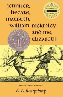 Jennifer, Hecate, Macbeth, William McKinley, and Me, Elizabeth - E. L. Konigsburg