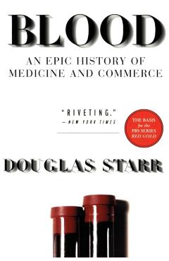 Blood: An Epic History of Medicine and Commerce - Douglas Starr