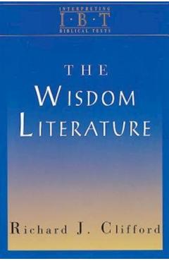 The Wisdom Literature: Interpreting Biblical Texts Series - Richard J. Clifford
