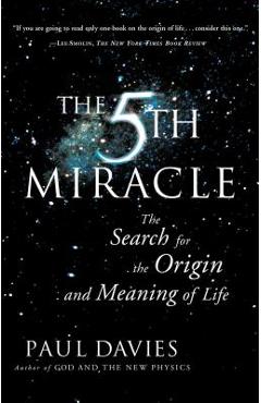 The fifth miracle: the search for the origin and meaning of life - paul davies