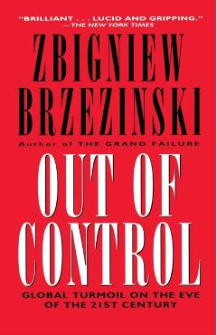 Out of Control: Global Turmoil on the Eve of the 21st Century - Zbigniew K. Brzezinski