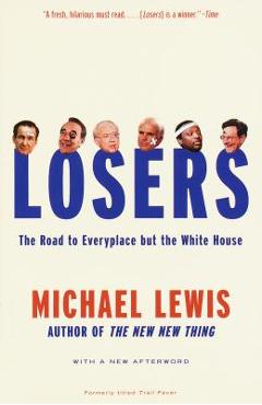 Losers: The Road to Everyplace But the White House - Michael Lewis