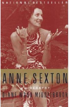Anne Sexton: A Biography - Diane Middlebrook