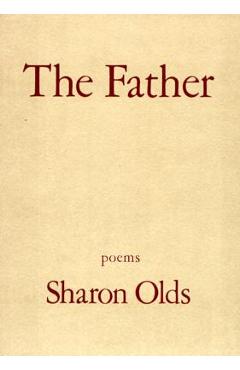 The Father: Poems - Sharon Olds