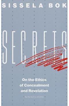 Secrets: On the Ethics of Concealment and Revelation - Sissela Bok