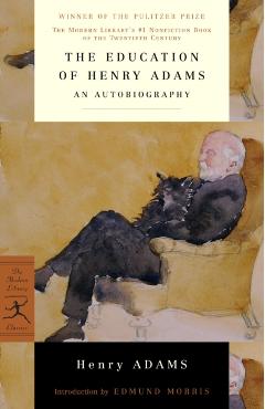 The Education of Henry Adams: An Autobiography - Henry Adams