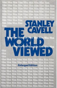 The World Viewed: Reflections on the Ontology of Film, Enlarged Edition - Stanley Cavell