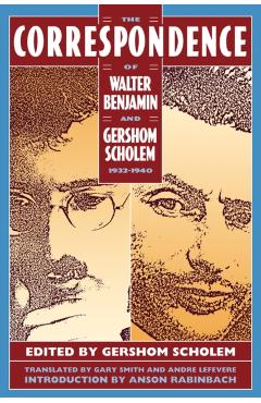 The Correspondence of Walter Benjamin and Gershom Scholem, 1932-1940 - Anson Rabinbach