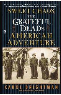 Sweet Chaos: The Grateful Dead's American Adventure - Carol Brightman
