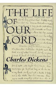 The Life of Our Lord - Charles Dickens