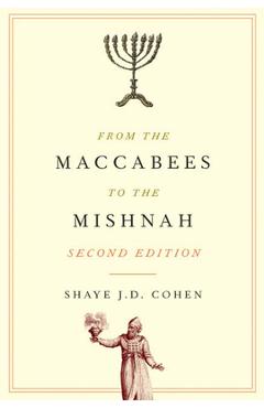 From the Maccabees to the Mishnah, Second Edition - Shaye J. D. Cohen
