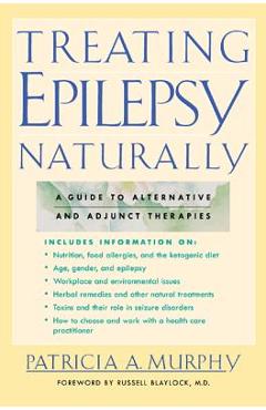 Treating Epilepsy Naturally: A Guide to Alternative and Adjunct Therapies - Patricia Murphy
