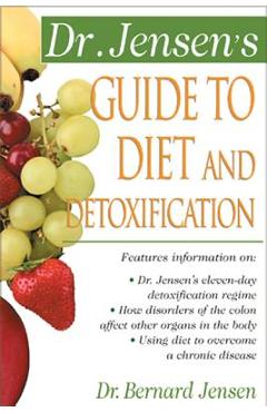 Dr. Jensen\'s Guide to Diet and Detoxification: Healthy Secrets from Around the World - Bernard Jensen