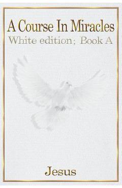 A Course in Miracles: white edition book A - Jesus Christ