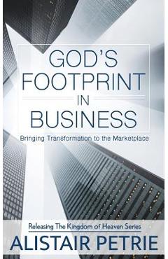 God\'s Footprint In Business: Bringing Transformation to the Marketplace - Alistair Petrie