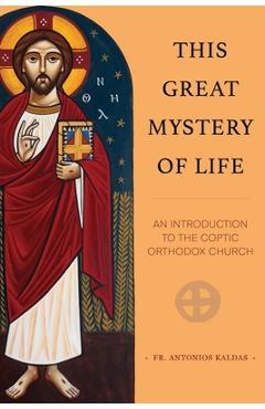 This Great Mystery of Life: An Introduction to the Coptic Orthodox Church - Antonios Kaldas