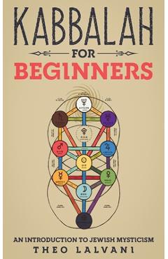 Kabbalah for Beginners: An Introduction to Jewish Mysticism - Theo Lalvani